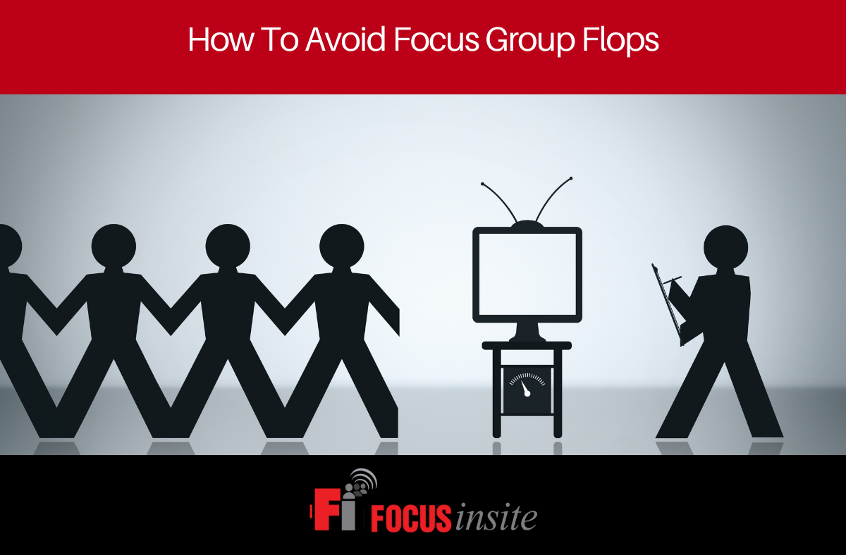 How To Avoid Focus Group Flops - Focus Insite